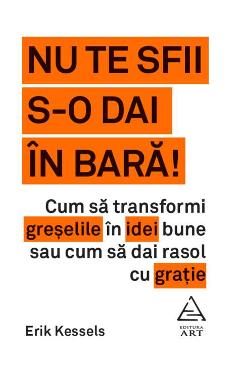 Nu te sfii s-o dai in bara! - Erik Kessels