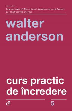 Curs practic de incredere – Walter Anderson De La Libris.ro Carti Dezvoltare Personala 2023-09-21 3