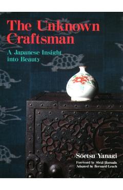 Unknown Craftsman, The: A Japanese Insight Into Beauty - Soetsu Yanagi