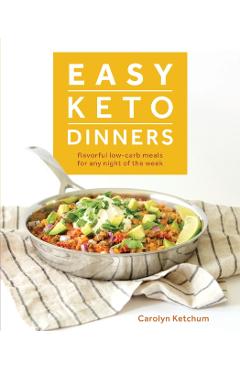 Easy Keto Dinners - Carolyn Ketchum