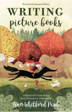 Writing Picture Books Revised and Expanded - Ann Whitford Paul