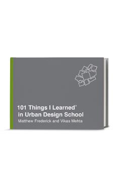 101 Things I Learned in Urban Design School - Matthew Frederick