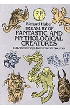 Treasury of Fantastic and Mythological Creatures - Richard Huber