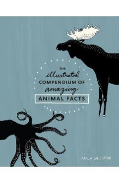 Illustrated Compendium Of Amazing Animal Facts - Maja S�fstr�m