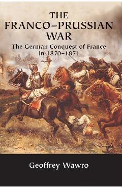 Franco-Prussian War - Geoffrey Wawro