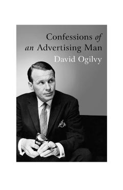 Confessions Of An Advertising Man - David Ogilvy