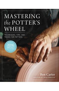 Mastering the Potter's Wheel - Ben Carter