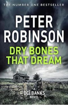 Dry Bones That Dream - Peter Robinson