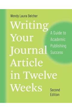 Writing Your Journal Article in Twelve Weeks, Second Edition - Wendy Laura Belcher