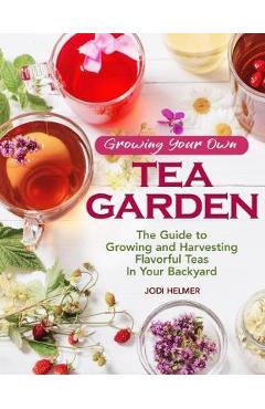 Growing Your Own Tea Garden - Jodi Helmer