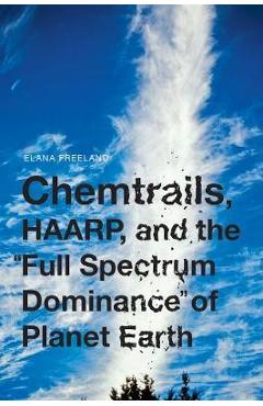Chemtrails, Haarp, And The Full Spectrum Dominance Of Planet - Elana M. Freeland