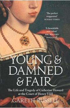 Young and Damned and Fair - Gareth Russell