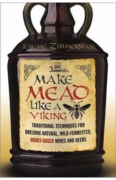 Make Mead Like a Viking - Jereme Zimmerman