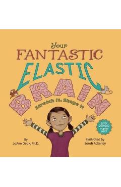 Your Fantastic Elastic Brain Stretch It, Shape It - Joann Deak