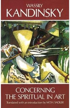 Concerning the Spiritual in Art - Wassily Kandinsky