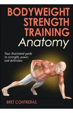 Bodyweight Strength Training Anatomy - Bret Contreras