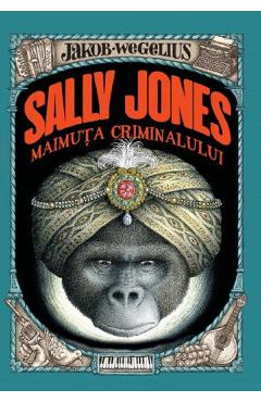 Sally Jones maimuta criminalului - Jakob Wegelius - LITERA