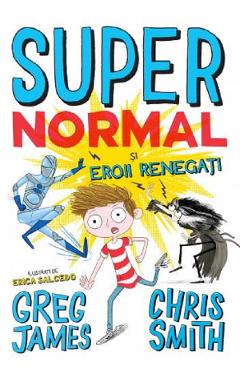 Supernormal si Eroii Renegati - Greg James, Chris Smith