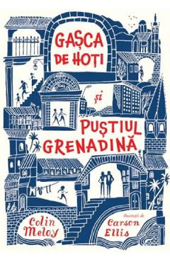 Gasca de hoti si Pustiul Grenadina - Colin Meloy, Carson Ellis