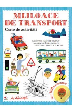 Mijloace de transport. Carte de activitati. Peste 100 de autocolante - Alain Gree