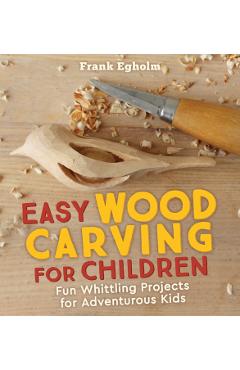 Easy Wood Carving for Children - Frank Egholm