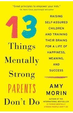 13 Things Mentally Strong Parents Don\'t Do - Amy Morin