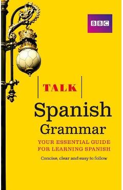 Talk Spanish Grammar - Susan Dunnett