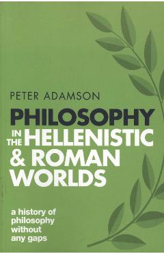 Philosophy in the Hellenistic and Roman Worlds - Peter Adamson