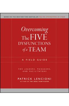 Overcoming the Five Dysfunctions of a Team - Patrick M Lencioni