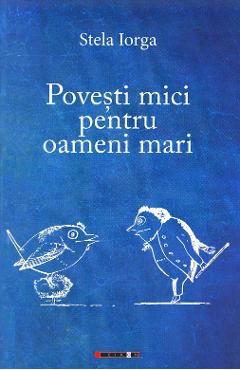 Povesti mici pentru oameni mari - Stela Iorga - EIKON