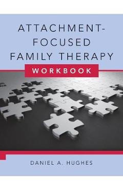 Attachment-Focused Family Therapy Workbook - Daniel Hughes