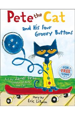 Pete the Cat and his Four Groovy Buttons - Eric Litwin