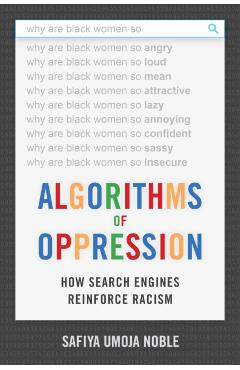 Algorithms of Oppression - Safiya Umoja Noble