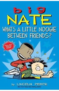 Big Nate: What\'s a Little Noogie Between Friends? - Lincoln Peirce