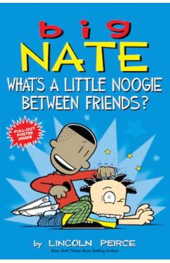 Big Nate: What's a Little Noogie Between Friends? - Lincoln Peirce