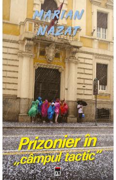 Prizonier in campul tactic - Marian Nazat