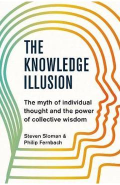 Knowledge Illusion - Steven Sloman