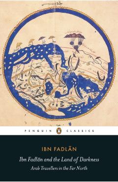 Ibn Fadlan and the Land of Darkness - Ibn Fadlan
