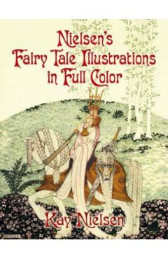 Nielsen's Fairy Tale Illustrations in Full Color - Kay Nielsen