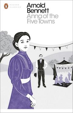 Anna of the Five Towns - Arnold Bennett