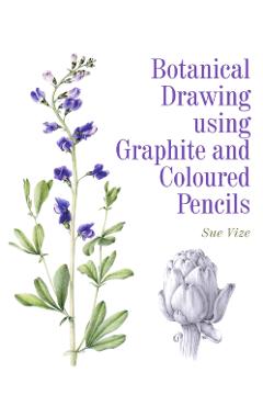 Botanical Drawing using Graphite and Coloured Pencils - Sue Vize