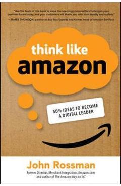 Think Like Amazon: 50 1/2 Ideas to Become a Digital Leader -