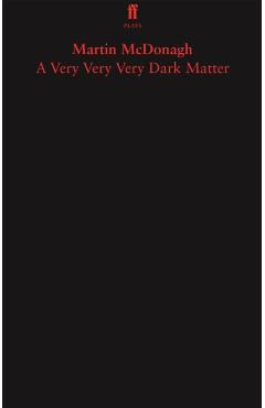 Very Very Very Dark Matter - Martin McDonagh