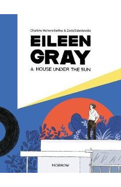 Eileen Gray: A House Under the Sun - Zosia Dzierzawska