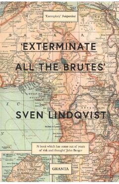 Exterminate All The Brutes - Sven Lindqvist