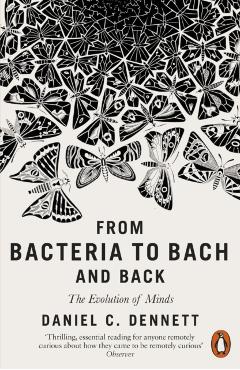 From Bacteria to Bach and Back - DanielC Dennett