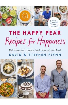Happy Pear: Recipes for Happiness - David Stephen Flynn Flynn