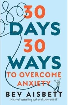 30 Days 30 Ways to Overcome Anxiety - Bev Aisbett