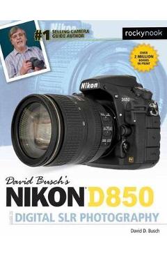 David busch's nikon d850 guide to digital slr photography - david d busch