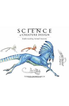 Principles of Creature Design: From the Actual to the Real a - Terryl Whitlatch